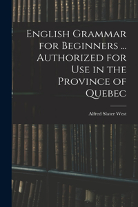 English Grammar for Beginners ... Authorized for Use in the Province of Quebec