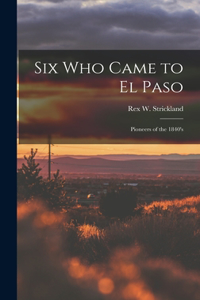 Six Who Came to El Paso; Pioneers of the 1840's