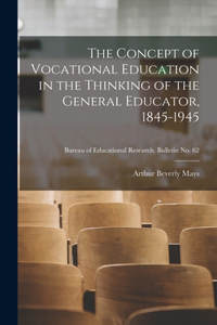 Concept of Vocational Education in the Thinking of the General Educator, 1845-1945; Bureau of educational research. Bulletin no. 62