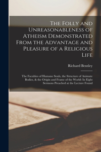 Folly and Unreasonableness of Atheism Demonstrated From the Advantage and Pleasure of a Religious Life