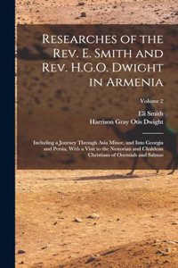 Researches of the Rev. E. Smith and Rev. H.G.O. Dwight in Armenia