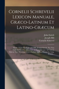 Cornelii Schrevelii Lexicon Manuale, Græco-Latinum Et Latino-Græcum