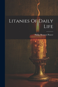 Litanies Of Daily Life
