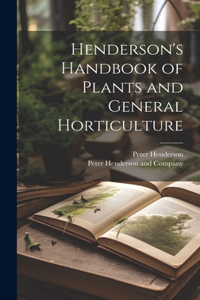 Henderson's Handbook of Plants and General Horticulture