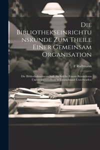 Die Bibliothekseinrichtunskunde Zum Theile Einer Gemeinsam Organisation