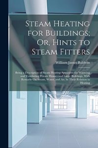 Steam Heating for Buildings; Or, Hints to Steam Fitters