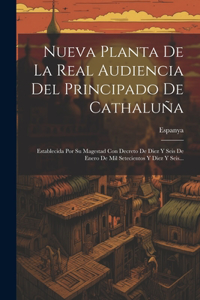 Nueva Planta De La Real Audiencia Del Principado De Cathaluña