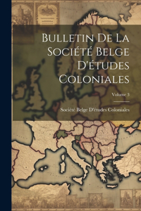 Bulletin De La Société Belge D'études Coloniales; Volume 3