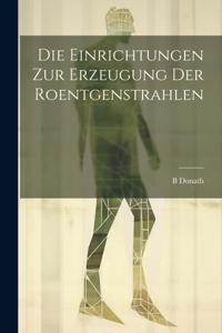 Die Einrichtungen Zur Erzeugung Der Roentgenstrahlen