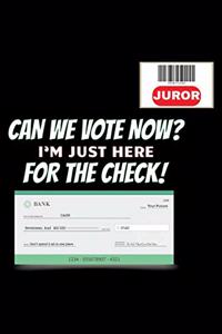 Juror Can We Vote Now? I'm Just Here For The Check