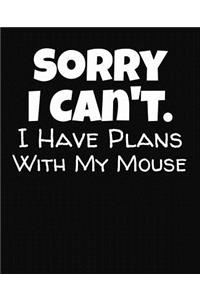 Sorry I Can't I Have Plans With My Mouse