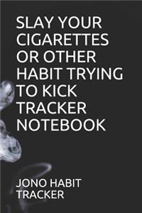 Slay Your Cigarettes or Other Habit Trying to Kick Tracker Notebook
