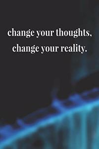 Change Your Thoughts, Change Your Reality