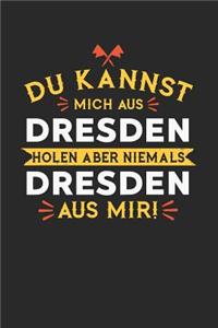 Du Kannst Mich Aus Dresden Holen Aber Niemals Dresden Aus Mir!