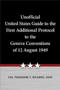 Unofficial United States Guide to the First Additional Protocol to the Geneva Conventions of 12 August 1949