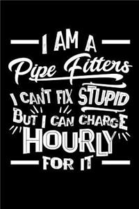 I Am a Pipe Fitter I Can't Fix Stupid But I Can Charge Hourly For It