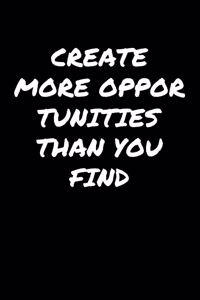 Create More Opportunities Than You Find�