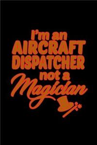 I'm an aircraft dispatcher not a magician