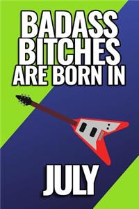 Bad Ass Bitches Are Born in July