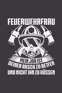Feuerwehrfrau mein Job ist deinen Arsch zu retten und nicht ihn zu küssen