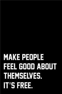 Make People Feel Good About Themselves. It's Free.