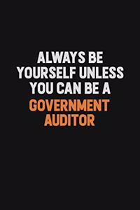 Always Be Yourself Unless You can Be A Government Auditor