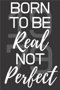 Born To Be Real Not Perfect 1979