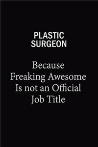 Plastic surgeon Because Freaking Awesome Is Not An Official Job Title
