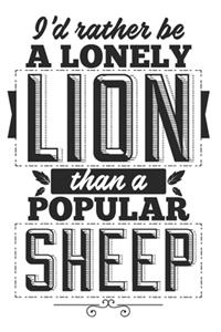 I'd Rather Be A Lonely Lion Than A Popular Sheep