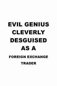Evil Genius Cleverly Desguised As A Foreign Exchange Trader