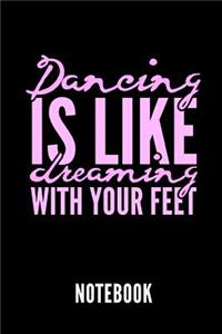 Dancing Is Like Dreaming with Your Feet Notebook
