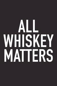 All Whiskey Matters