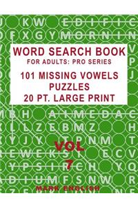 Word Search Book For Adults: Pro Series, 101 Missing Vowels Puzzles, 20 Pt. Large Print, Vol. 7
