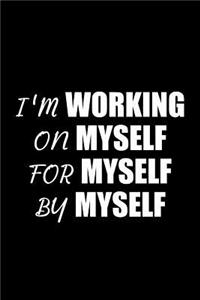 I'm Working on Myself for Myself by Myself