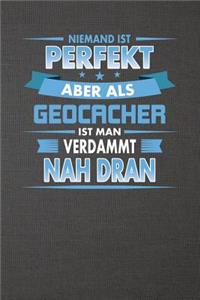Niemand Ist Perfekt Aber ALS Geocacher Ist Man Verdammt Nah Dran