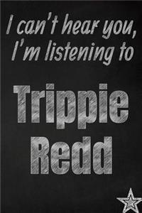 I can't hear you, I'm listening to Trippie Redd creative writing lined journal