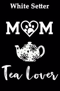 White Setter Mom Tea Lover