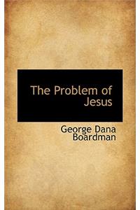 The Problem of Jesus