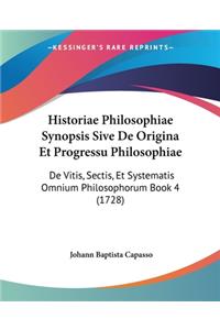 Historiae Philosophiae Synopsis Sive De Origina Et Progressu Philosophiae