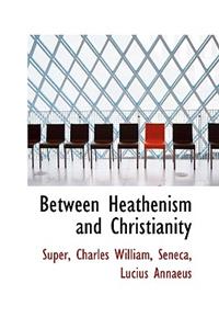 Between Heathenism and Christianity