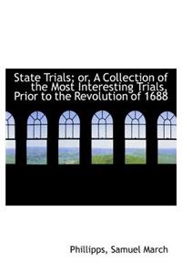 State Trials; Or, a Collection of the Most Interesting Trials, Prior to the Revolution of 1688