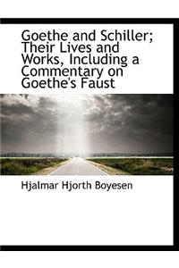 Goethe and Schiller; Their Lives and Works, Including a Commentary on Goethe's Faust