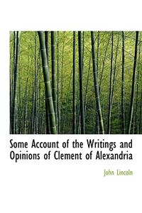 Some Account of the Writings and Opinions of Clement of Alexandria