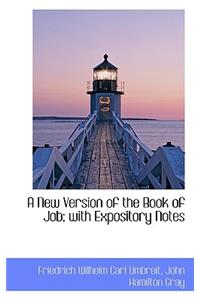 A New Version of the Book of Job; With Expository Notes