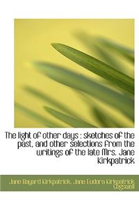 The Light of Other Days: Sketches of the Past, and Other Selections from the Writings of the Late M