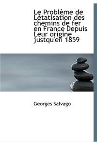 Le Probl Me de L Tatisation Des Chemins de Fer En France Depuis Leur Origine Justqu'en 1859