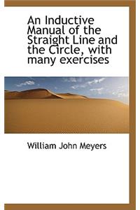 An Inductive Manual of the Straight Line and the Circle, with Many Exercises