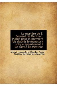 Le Mystere de S. Bernard de Menthon. Publie Pour La Premiere Fois D'Apres Le Manuscrit Unique Appart