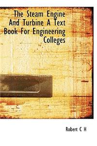 The Steam Engine and Turbine a Text Book for Engineering Colleges