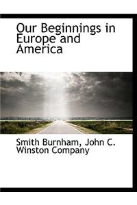 Our Beginnings in Europe and America